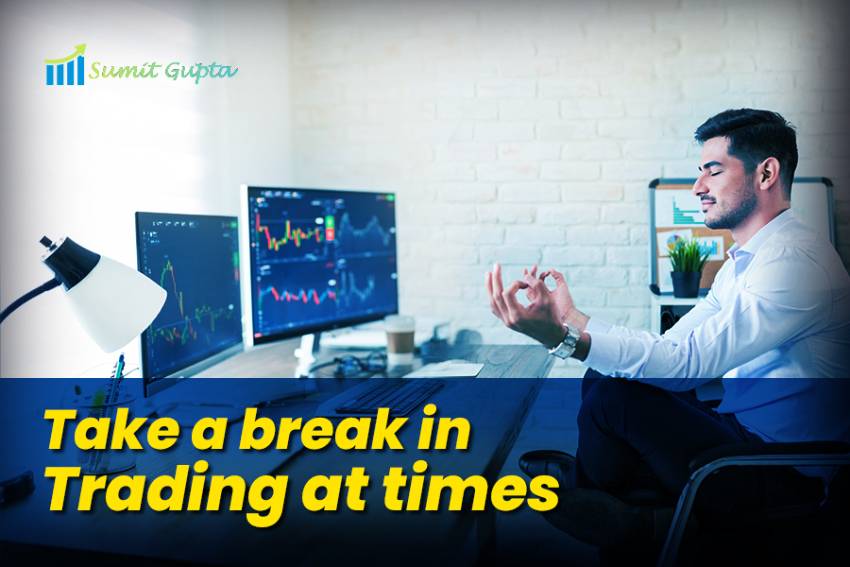 Take a break in Trading at times